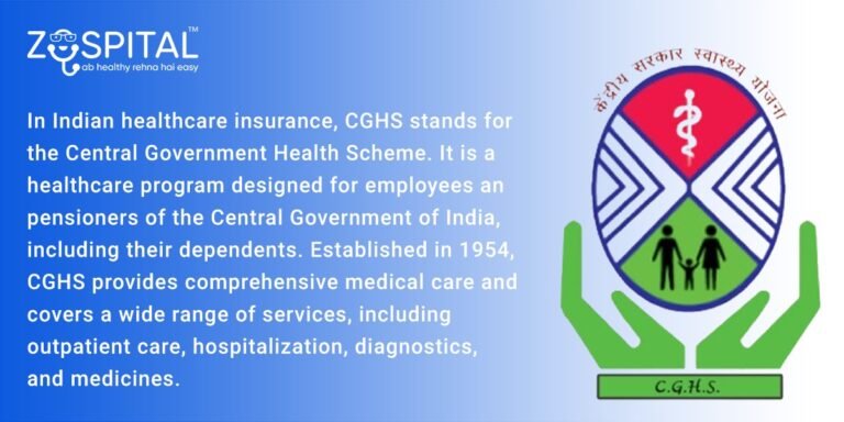 In Indian healthcare insurance, CGHS stands for the Central Government Health Scheme. It is a healthcare program designed for employees and pensioners of the Central Government of India, including their dependents. Established in 1954, CGHS provides comprehensive medical care and covers a wide range of services, including outpatient care, hospitalization, diagnostics, and medicines.