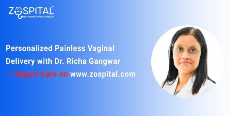 Personalized Painless Vaginal Delivery with Dr. Richa Gangwar – Expert Care on Zospital.com